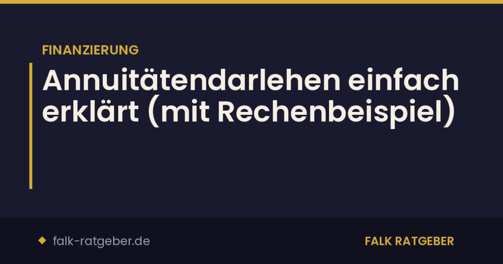 Annuitätendarlehen einfach erklärt (mit Rechenbeispiel)