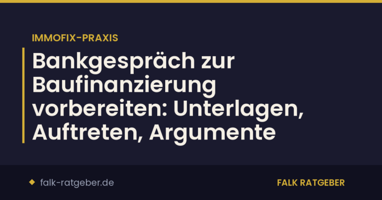 Bankgespräch zur Baufinanzierung vorbereiten: Unterlagen, Auftreten, Argumente