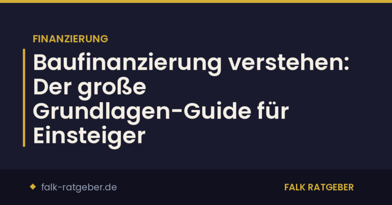 Baufinanzierung verstehen: Der große Grundlagen-Guide für Einsteiger