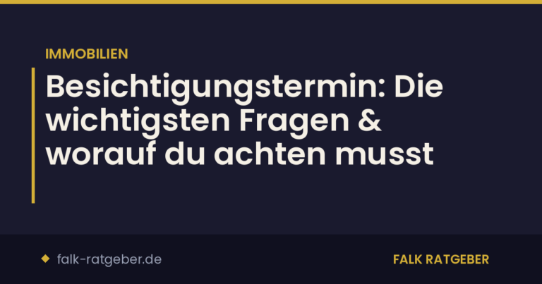 Besichtigungstermin: Die wichtigsten Fragen & worauf du achten musst