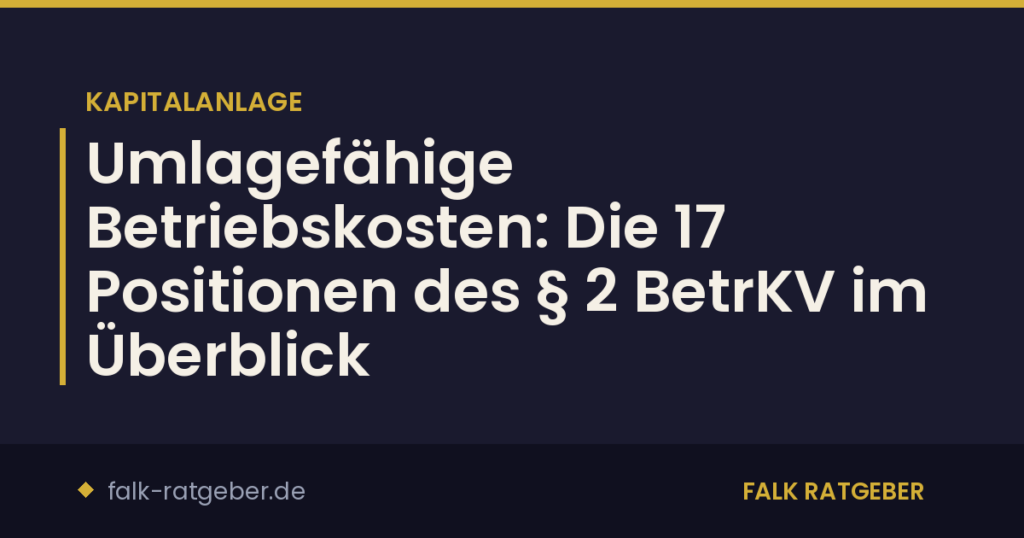 Umlagefähige Betriebskosten: Die 17 Positionen des § 2 BetrKV im Überblick