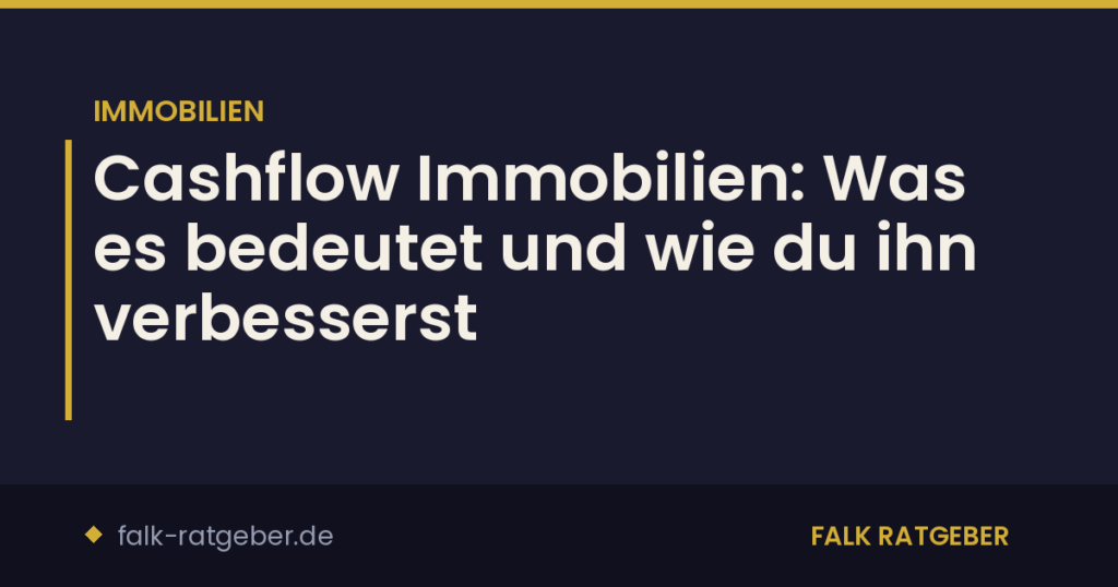 Cashflow Immobilien: Was es bedeutet und wie du ihn verbesserst