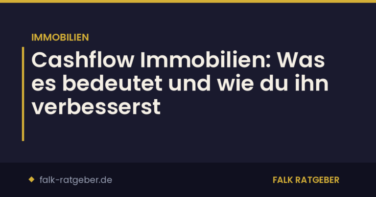 Cashflow Immobilien: Was es bedeutet und wie du ihn verbesserst