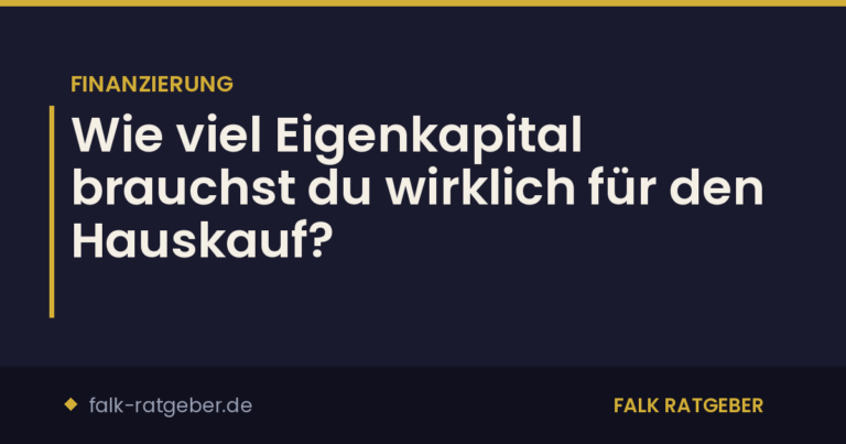 Wie viel Eigenkapital brauchst du wirklich für den Hauskauf?