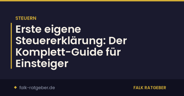 Erste eigene Steuererklärung: Der Komplett-Guide für Einsteiger