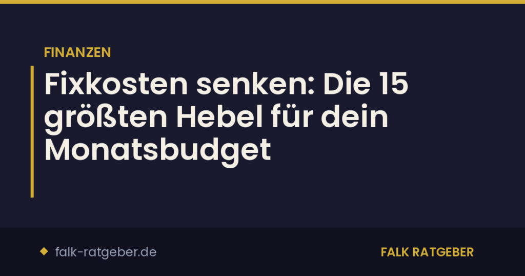 Fixkosten senken: Die 15 größten Hebel für dein Monatsbudget