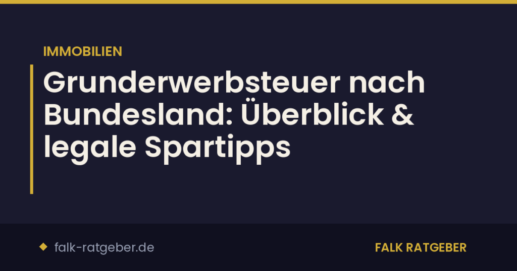 Grunderwerbsteuer nach Bundesland: Überblick & legale Spartipps
