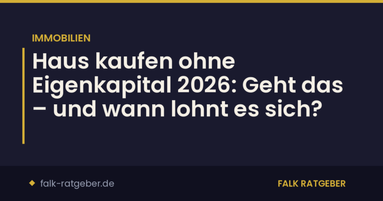 Haus kaufen ohne Eigenkapital 2026: Geht das – und wann lohnt es sich?