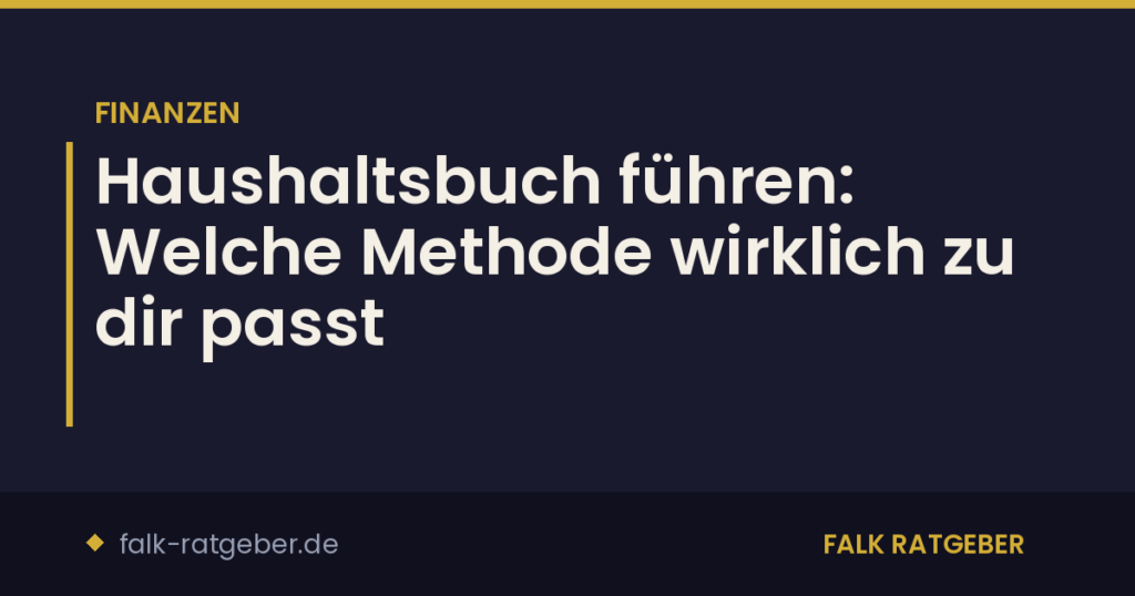 Haushaltsbuch führen: Welche Methode wirklich zu dir passt