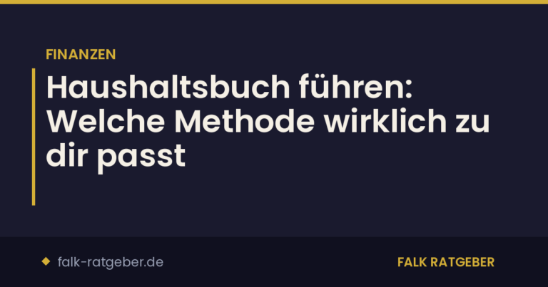 Haushaltsbuch führen: Welche Methode wirklich zu dir passt