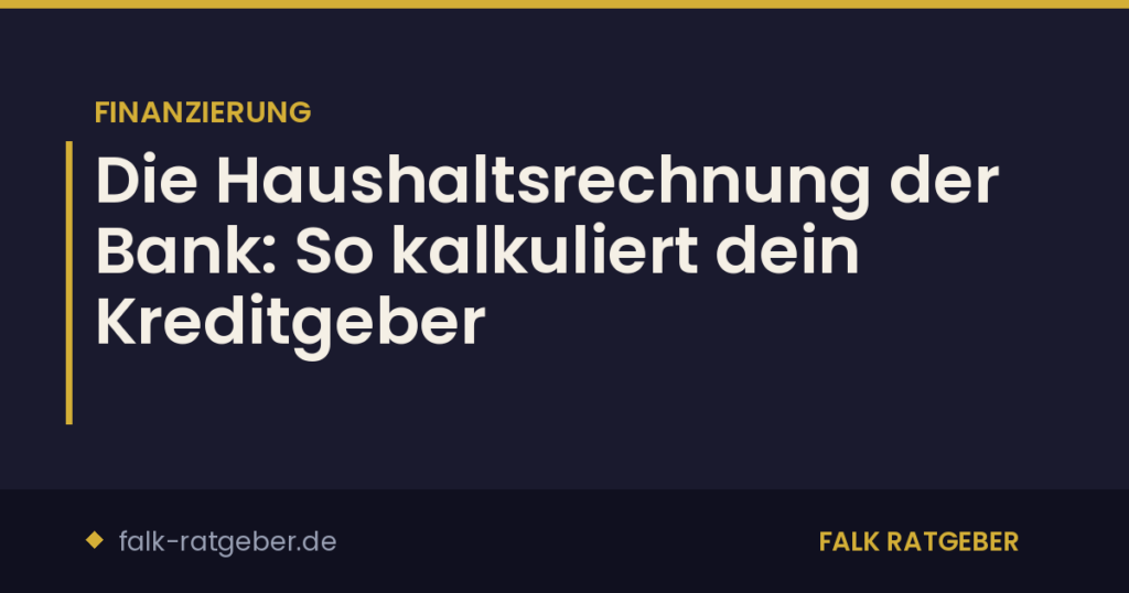 Die Haushaltsrechnung der Bank: So kalkuliert dein Kreditgeber