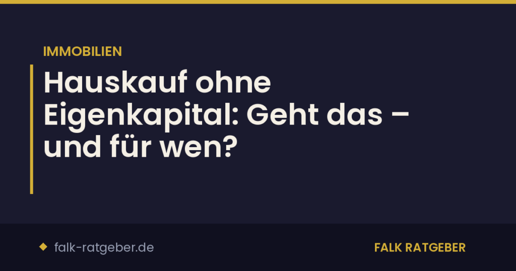 Hauskauf ohne Eigenkapital: Geht das – und für wen?