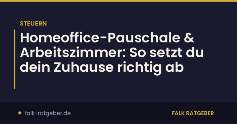 Homeoffice-Pauschale & Arbeitszimmer: So setzt du dein Zuhause richtig ab