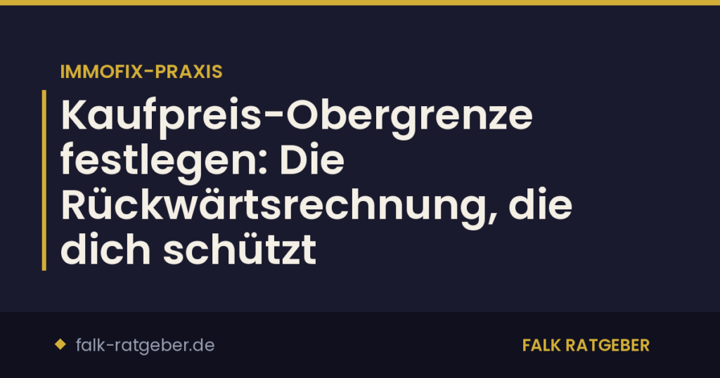 Kaufpreis-Obergrenze festlegen: Die Rückwärtsrechnung, die dich schützt