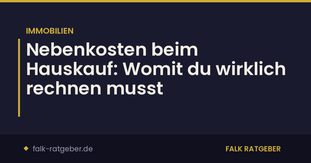Nebenkosten beim Hauskauf: Womit du wirklich rechnen musst