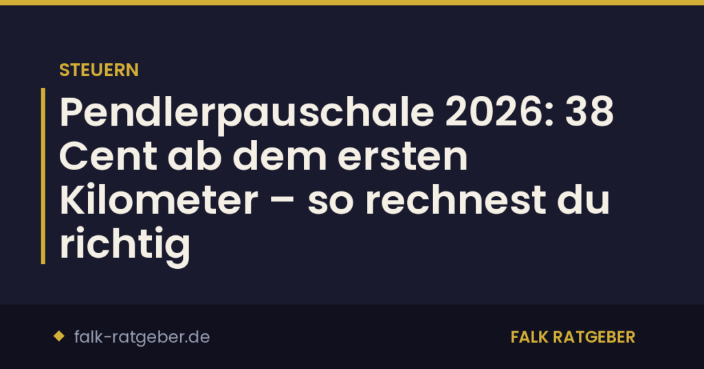 Pendlerpauschale 2026: 38 Cent ab dem ersten Kilometer – so rechnest du richtig