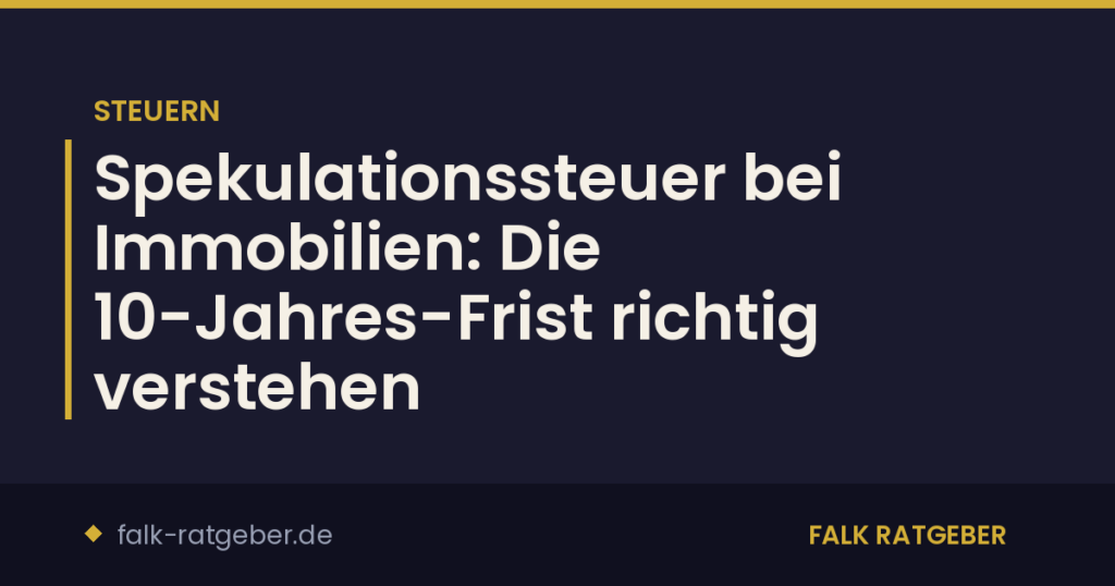Spekulationssteuer bei Immobilien: Die 10-Jahres-Frist richtig verstehen
