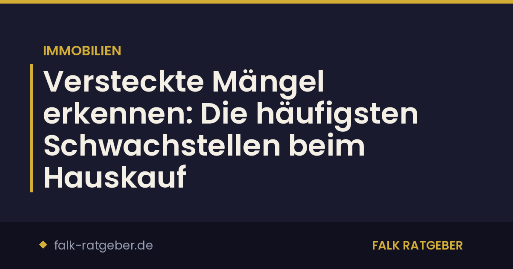 Versteckte Mängel erkennen: Die häufigsten Schwachstellen beim Hauskauf
