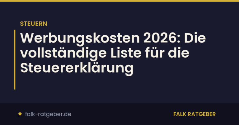 Werbungskosten 2026: Die vollständige Liste für die Steuererklärung
