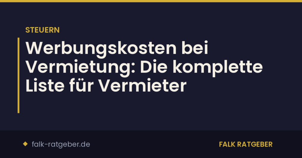 Werbungskosten bei Vermietung: Die komplette Liste für Vermieter