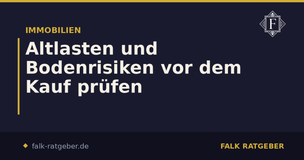 Altlasten und Bodenrisiken vor dem Kauf prüfen