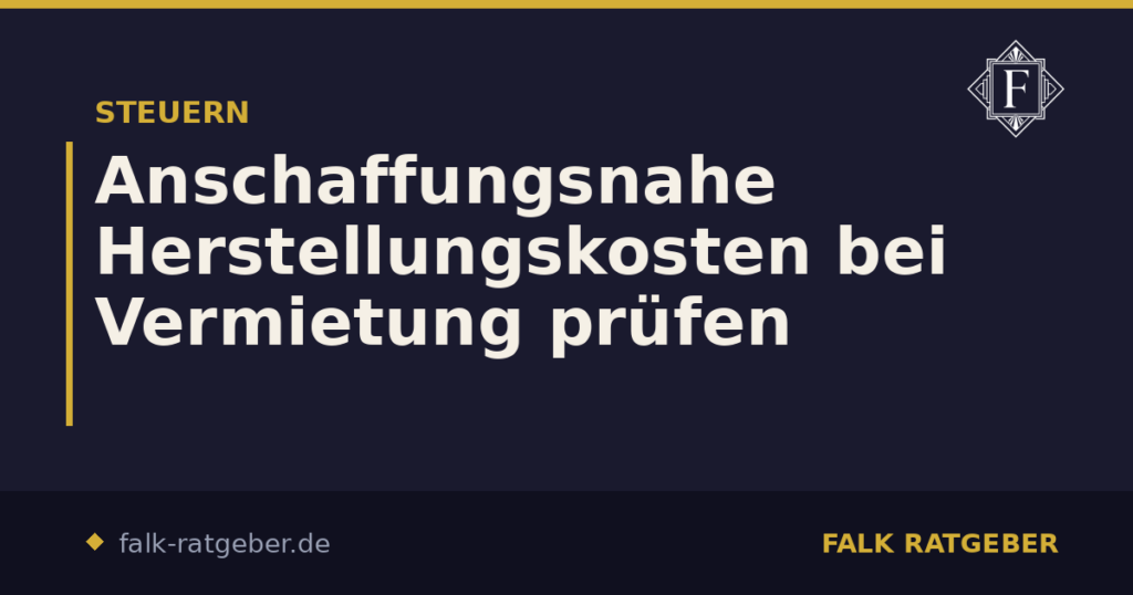 Anschaffungsnahe Herstellungskosten bei Vermietung prüfen