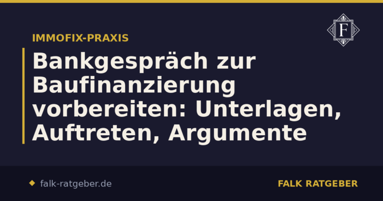 Bankgespräch zur Baufinanzierung vorbereiten: Unterlagen, Auftreten, Argumente