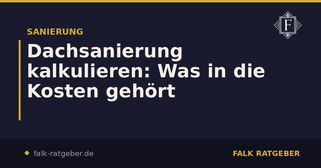 Dachsanierung kalkulieren: Kostenblöcke und Reserve