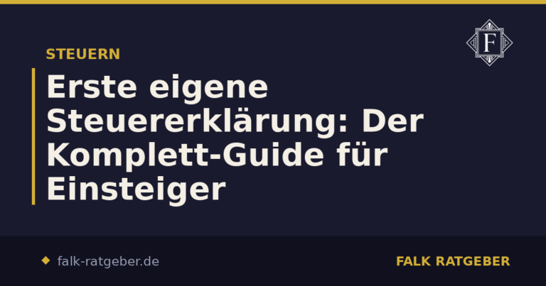 Erste eigene Steuererklärung: Der Komplett-Guide für Einsteiger
