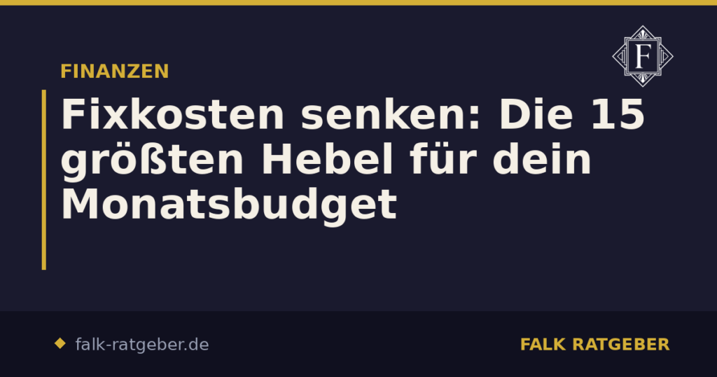 Fixkosten senken: Die 15 größten Hebel für dein Monatsbudget