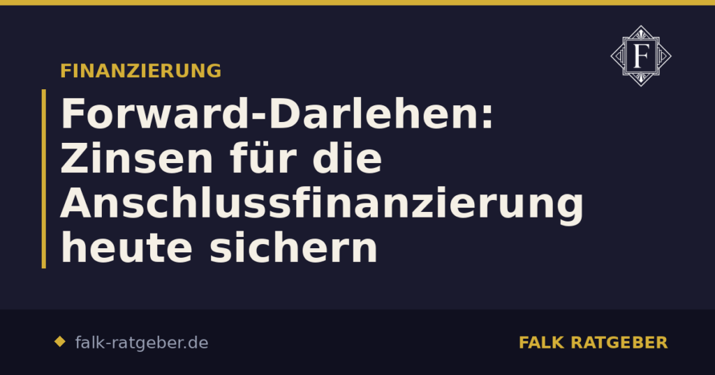 Forward-Darlehen: Zinsen für die Anschlussfinanzierung heute sichern