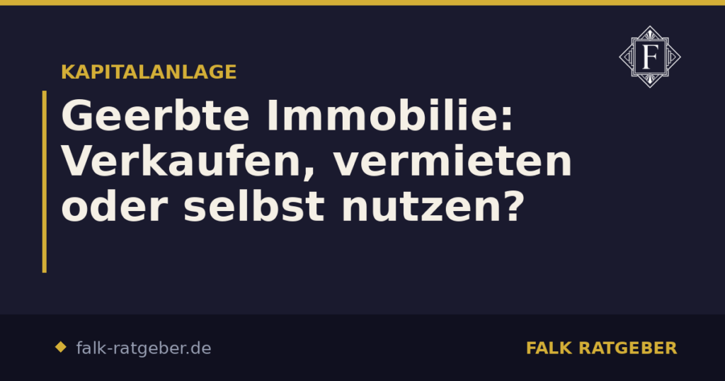 Geerbte Immobilie: Verkaufen, vermieten oder selbst nutzen?