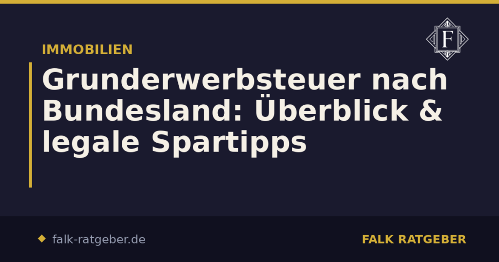 Grunderwerbsteuer nach Bundesland: Überblick & legale Spartipps