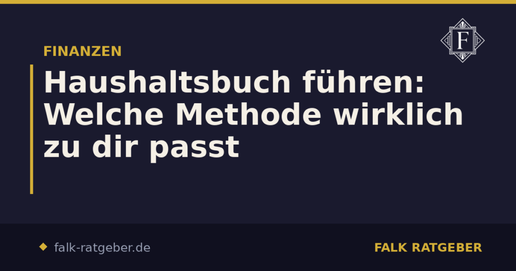 Haushaltsbuch führen: Welche Methode wirklich zu dir passt