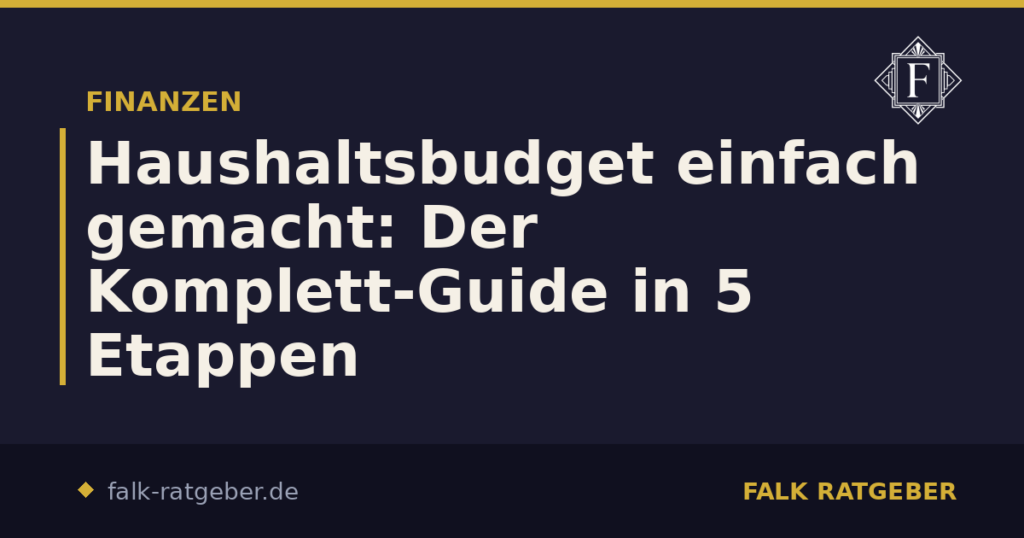 Haushaltsbudget einfach gemacht: Der Komplett-Guide in 5 Etappen