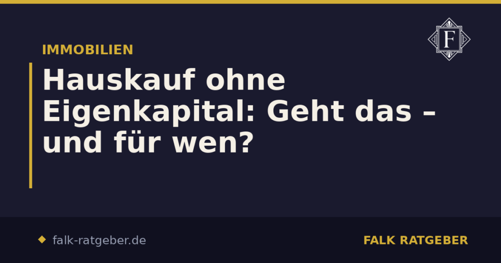 Hauskauf ohne Eigenkapital: Geht das – und für wen?