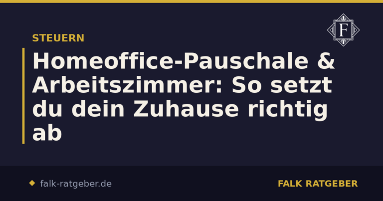Homeoffice-Pauschale & Arbeitszimmer: So setzt du dein Zuhause richtig ab