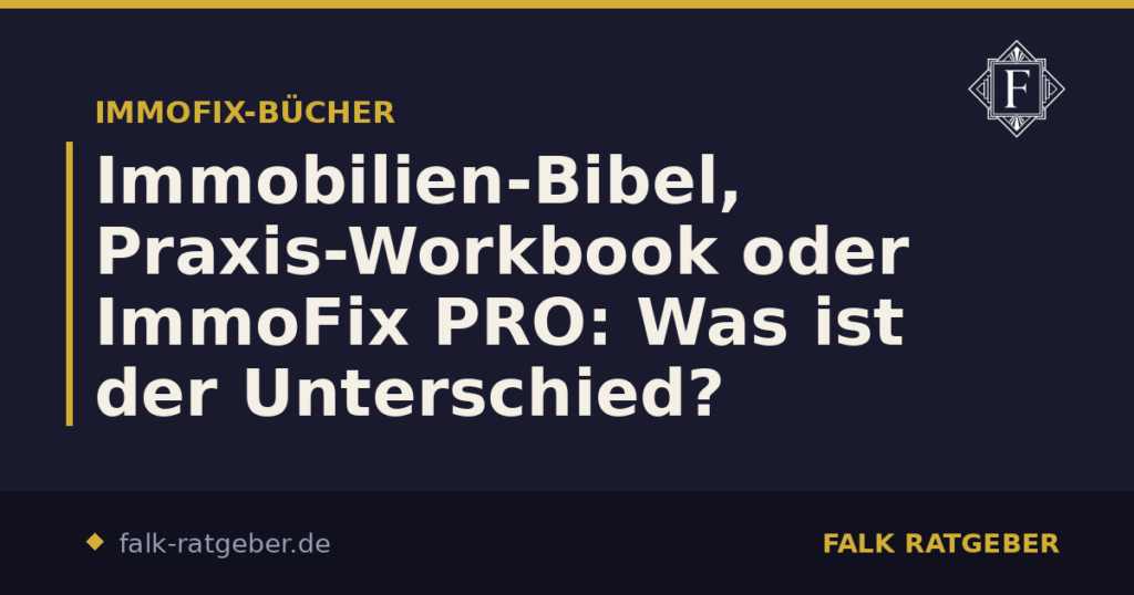 Immobilien-Bibel, Praxis-Workbook oder ImmoFix PRO: Was ist der Unterschied?