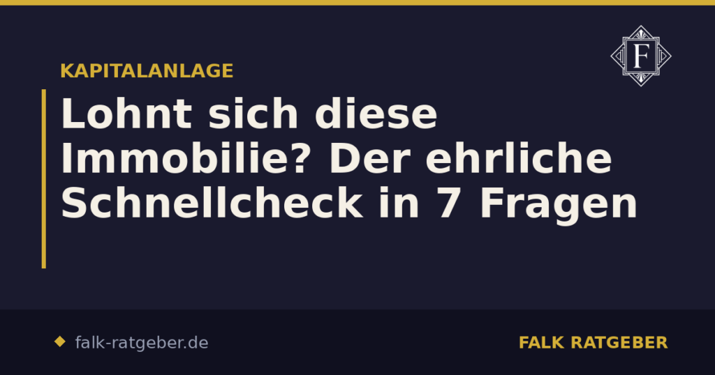 Lohnt sich diese Immobilie? Der ehrliche Schnellcheck in 7 Fragen