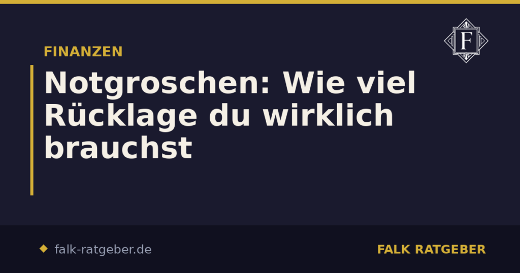 Notgroschen: Wie viel Rücklage du wirklich brauchst