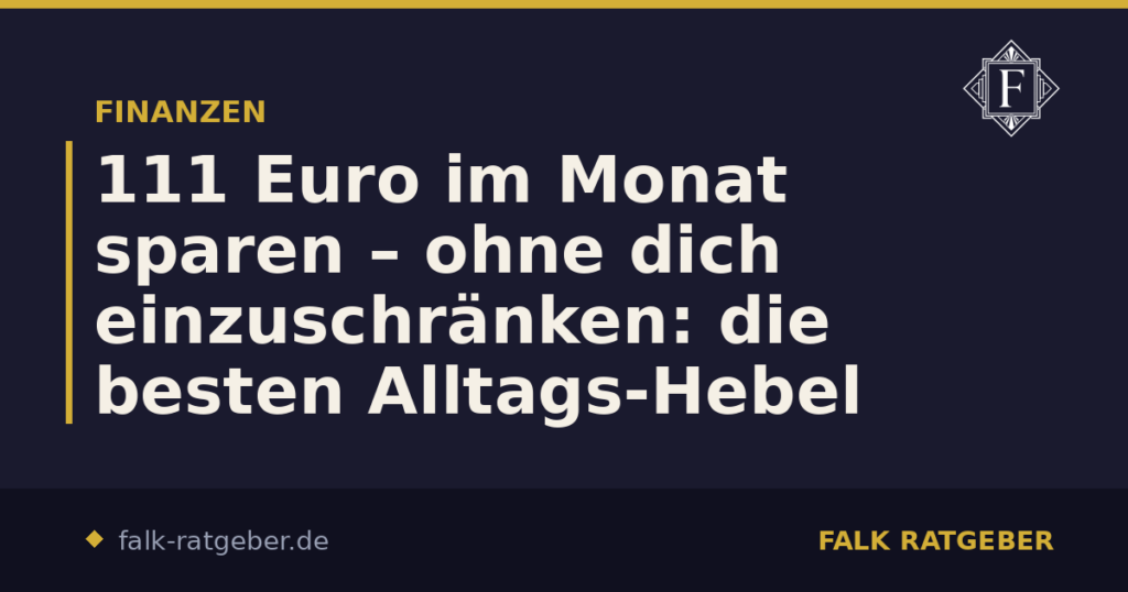 111 Euro im Monat sparen – ohne dich einzuschränken: die besten Alltags-Hebel