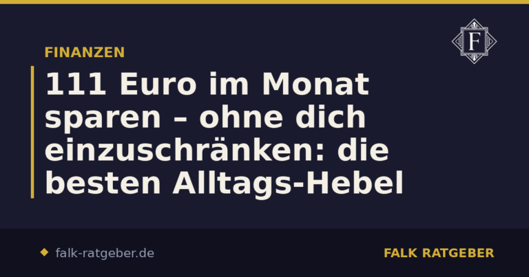 111 Euro im Monat sparen – ohne dich einzuschränken: die besten Alltags-Hebel