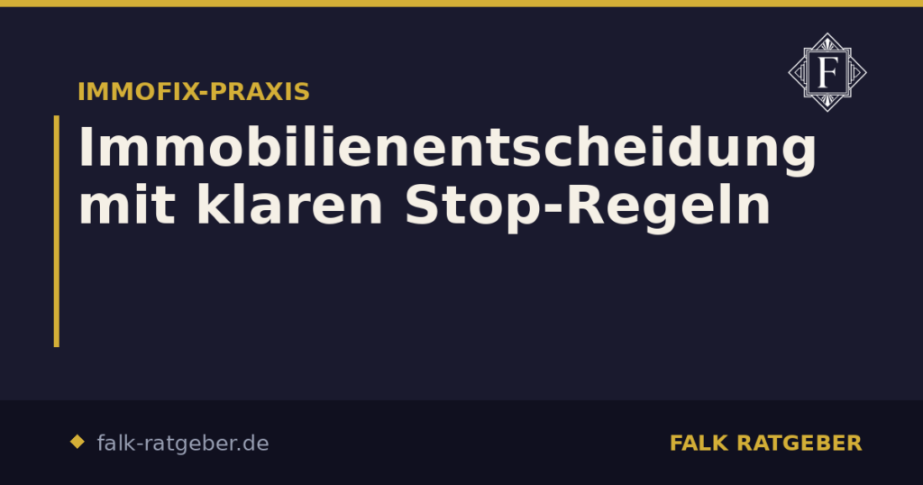 Immobilienentscheidung mit klaren Stop-Regeln