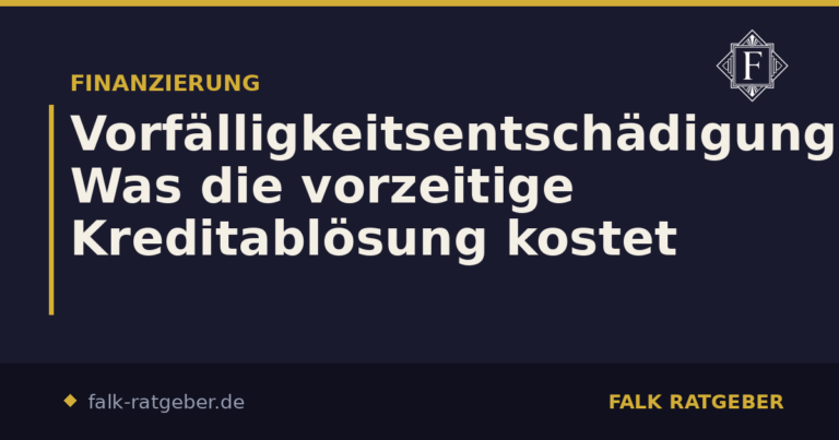 Vorfälligkeitsentschädigung: Was die vorzeitige Kreditablösung kostet