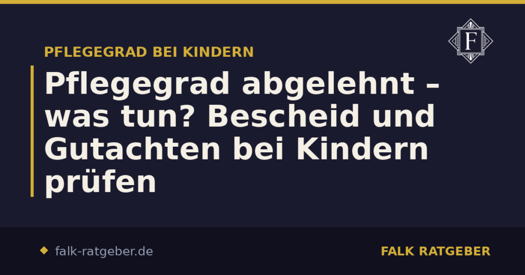 Pflegegrad abgelehnt – was tun? Bescheid und Gutachten bei Kindern prüfen