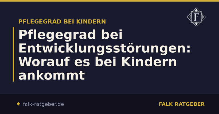 Pflegegrad bei Entwicklungsstörungen: Worauf es bei Kindern ankommt
