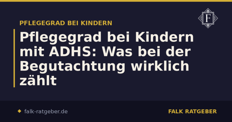 Pflegegrad bei Kindern mit ADHS: Was bei der Begutachtung wirklich zählt
